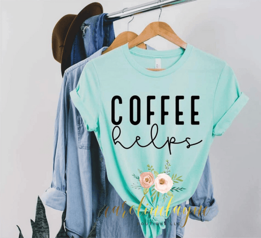 Coffee Helps Tee - Caroline Layne Boutique LLC