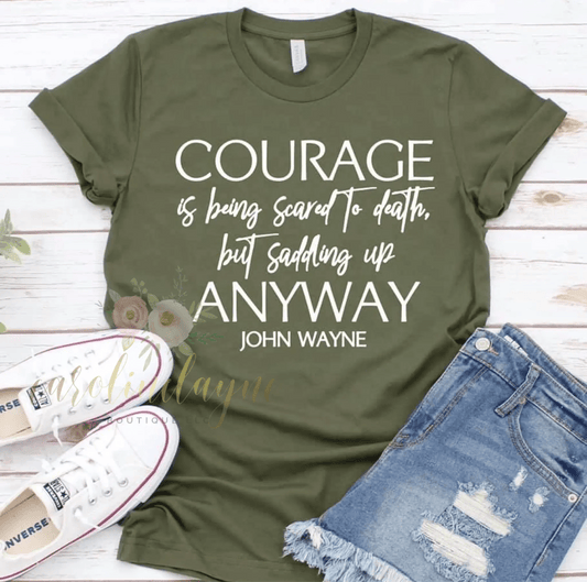 Courage Is Being Scared To Death, But Saddling Up Anyway John Wayne Tee - Caroline Layne Boutique LLC