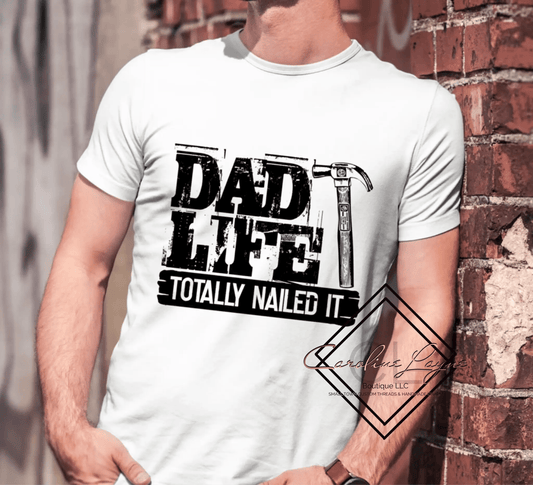 Dad Life Totally Nailed It Tee - Caroline Layne Boutique LLC