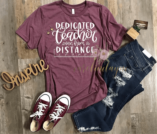 Dedicated Teacher Even From A Distance Tee - Caroline Layne Boutique LLC