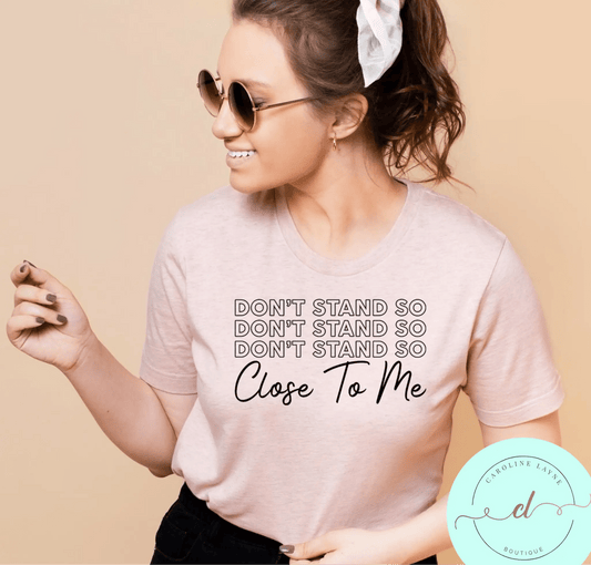 Don’t Stand So Close To Me Tee - Caroline Layne Boutique LLC