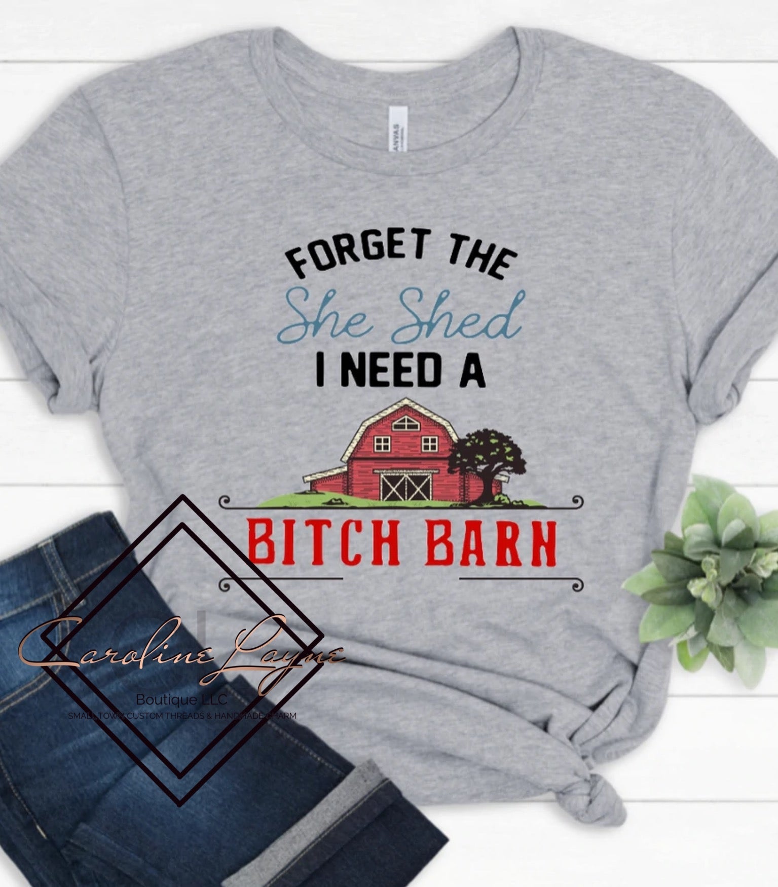 Forget The She Shed Tee - Caroline Layne Boutique LLC