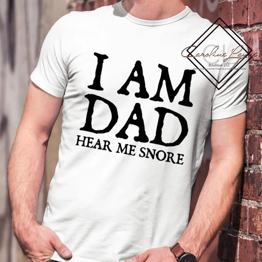 I am Dad Hear Me Snore Tee - Caroline Layne Boutique LLC