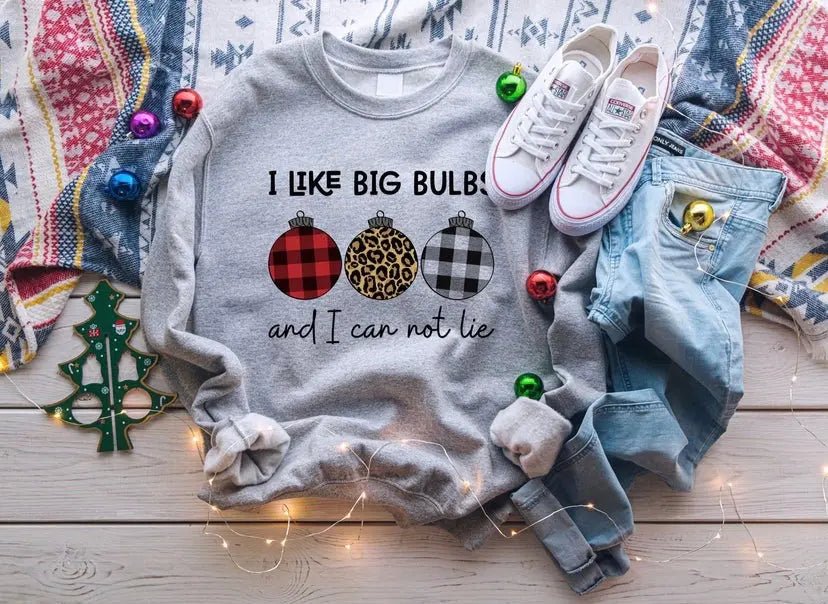 I Like Big Bulbs And I Can Not Lie Sweatshirt - Caroline Layne Boutique LLC