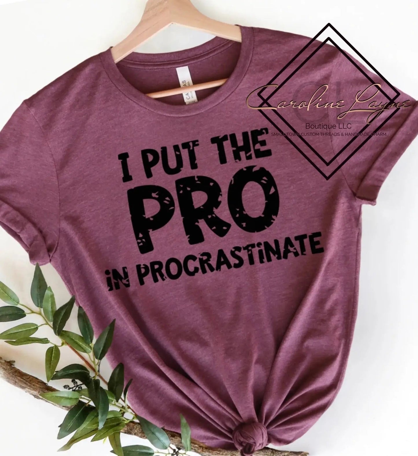 I Put The Pro In Procrastinator Tee - Caroline Layne Boutique LLC
