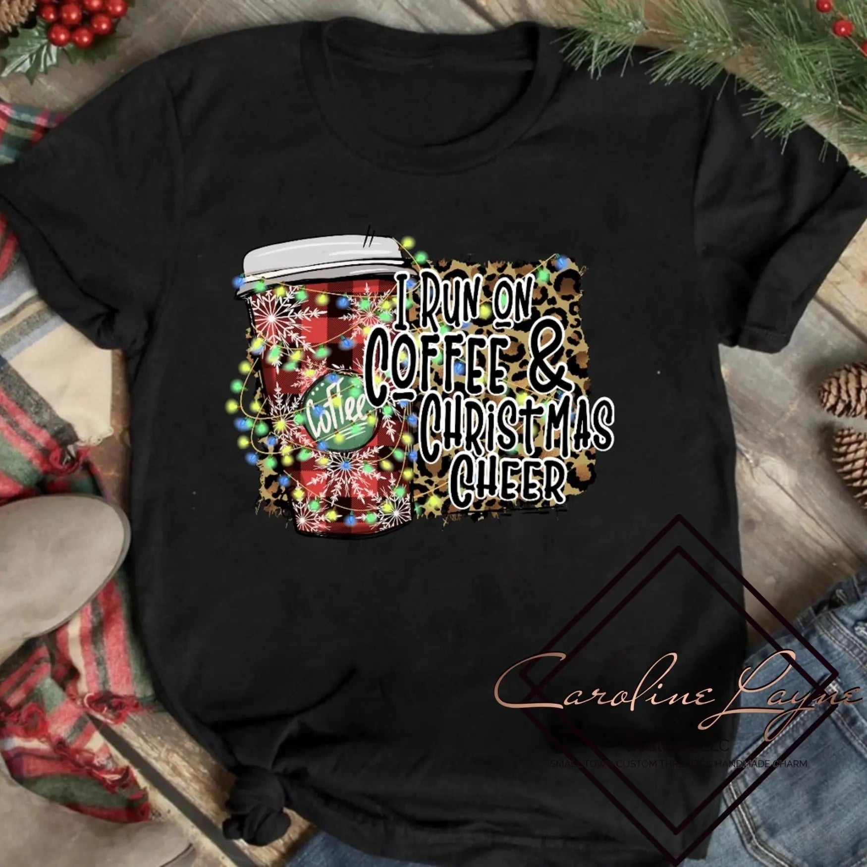 I Run On Coffee And Christmas Cheer Tee - Caroline Layne Boutique LLC