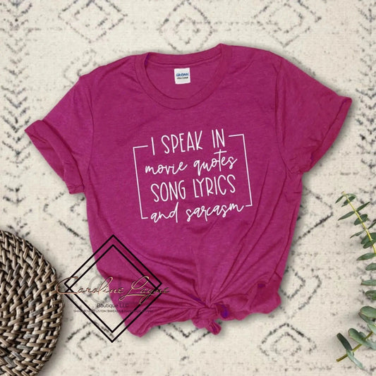 I Speak In Movie Quotes Song Lyrics And Sarcasm Tee - Caroline Layne Boutique LLC