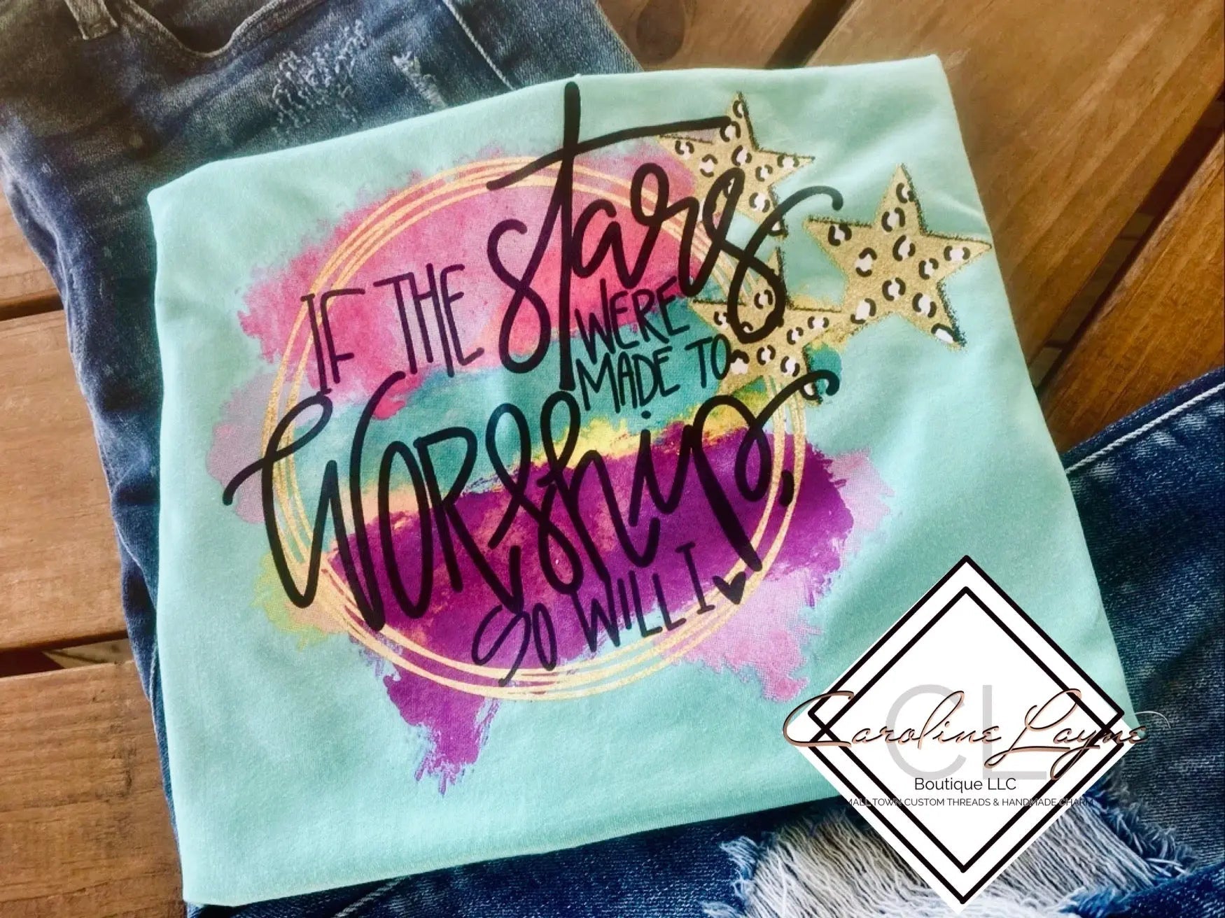 If The Stars Were Made To Worship So Will I Tee - Caroline Layne Boutique LLC