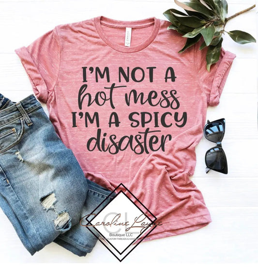 I’m not a hot mess I’m a spicy disaster Tee - Caroline Layne Boutique LLC