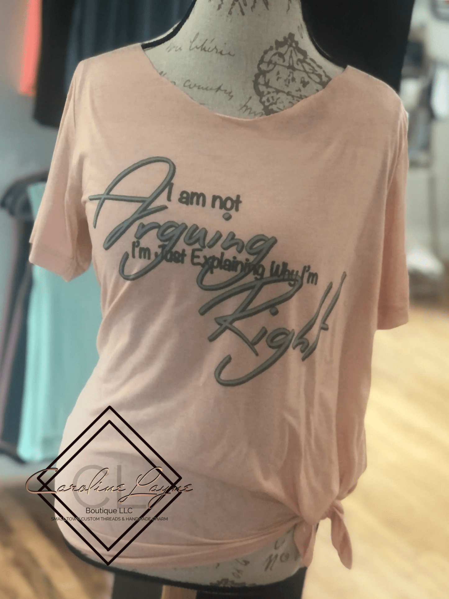 I’m not arguing I’m just explaining why I’m right Tee - Caroline Layne Boutique LLC