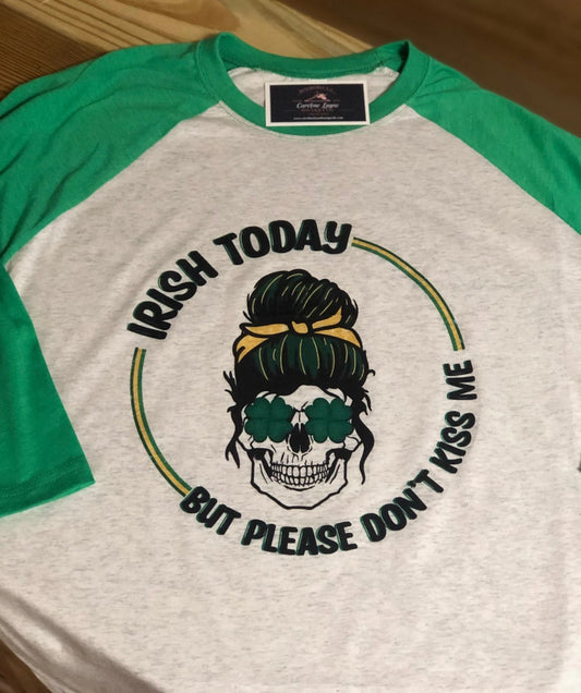 Irish Today But Please Don’t Kiss Me Skull Raglan - Caroline Layne Boutique LLC