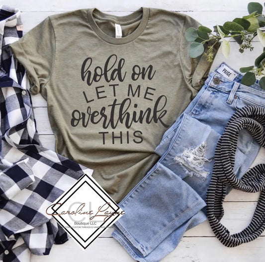 Let me over think this Tee - Caroline Layne Boutique LLC