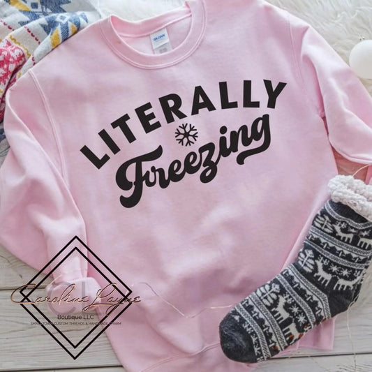 Literally Freezing Sweatshirt - Caroline Layne Boutique LLC