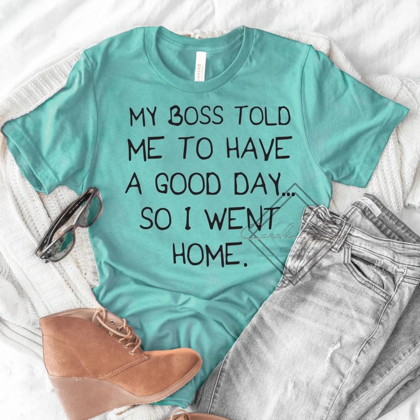 My Boss Told Me To Have A Good Day Tee - Caroline Layne Boutique LLC