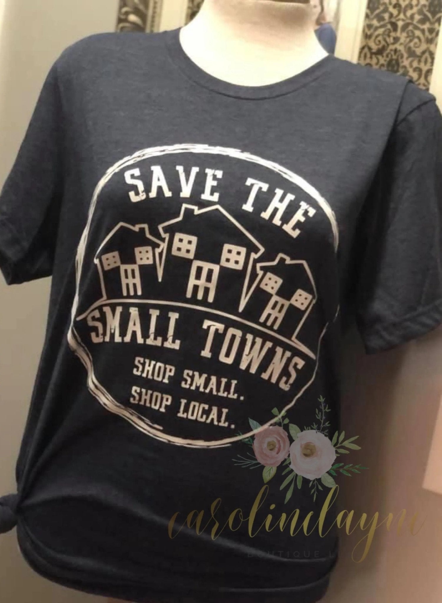 Save The Small Towns Shop Small. Shop Local Tee - Caroline Layne Boutique LLC