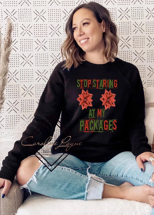 Stop Staring At My Packages Sweatshirt - Caroline Layne Boutique LLC