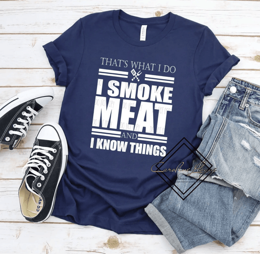 That’s What I Do I Smoke Meat And Know Things Tee - Caroline Layne Boutique LLC