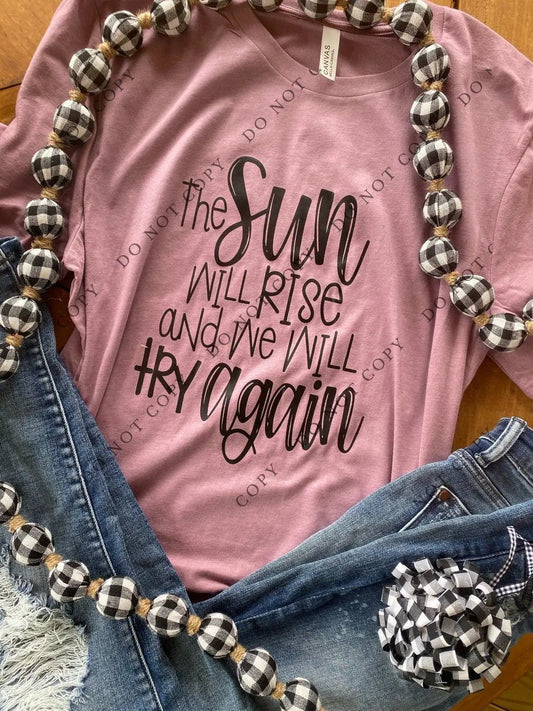 The Sun will Rise and we will try again tee - Caroline Layne Boutique LLC