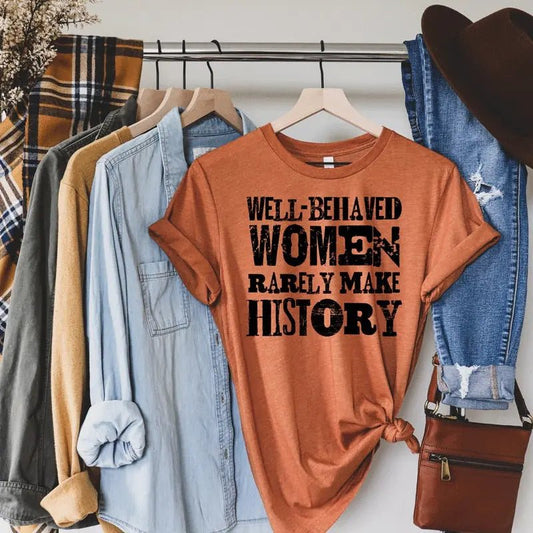 Well-Behaved Women Rarely Make History Tee - Caroline Layne Boutique LLC